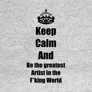 Keep calm and be the best artist T-Shirt